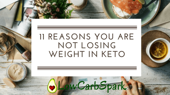 11 Reasons you are not losing weight in Keto