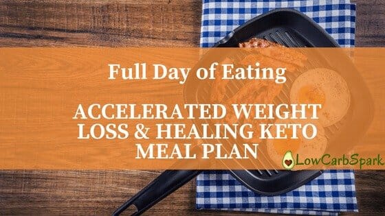 Full Day of Eating – ACCELERATED WEIGHT LOSS & HEALING KETO MEAL PLAN