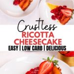 Crustless Ricotta Cheesecake