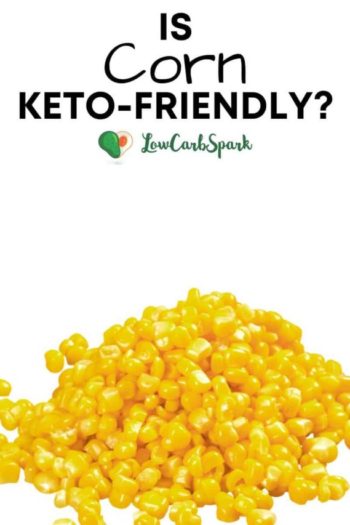 Is Corn Keto? Carbs in Corn