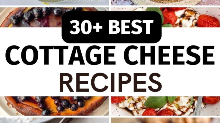 30+ Best Cottage Cheese Recipes